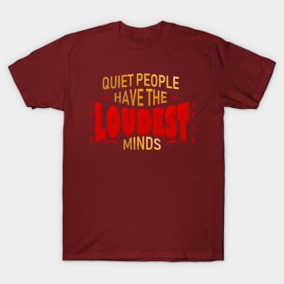 Quiet people have the LOUDEST minds T-Shirt